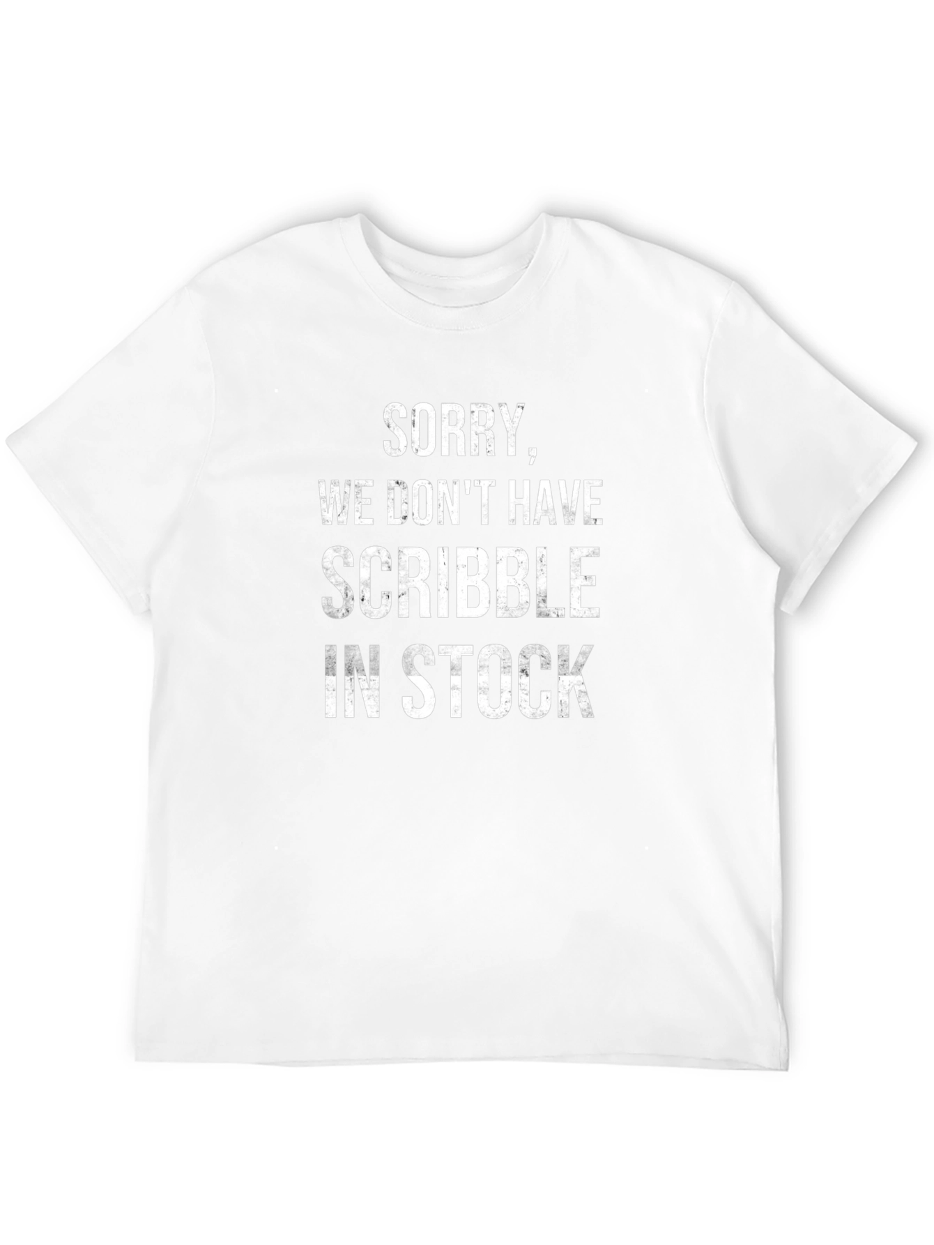 Sorry We Dont Have Scribble In Stock T-Shirt