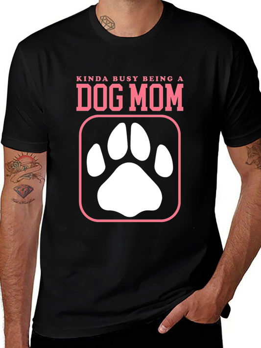 Kinda Busy Being a Dog Mom T-Shirt